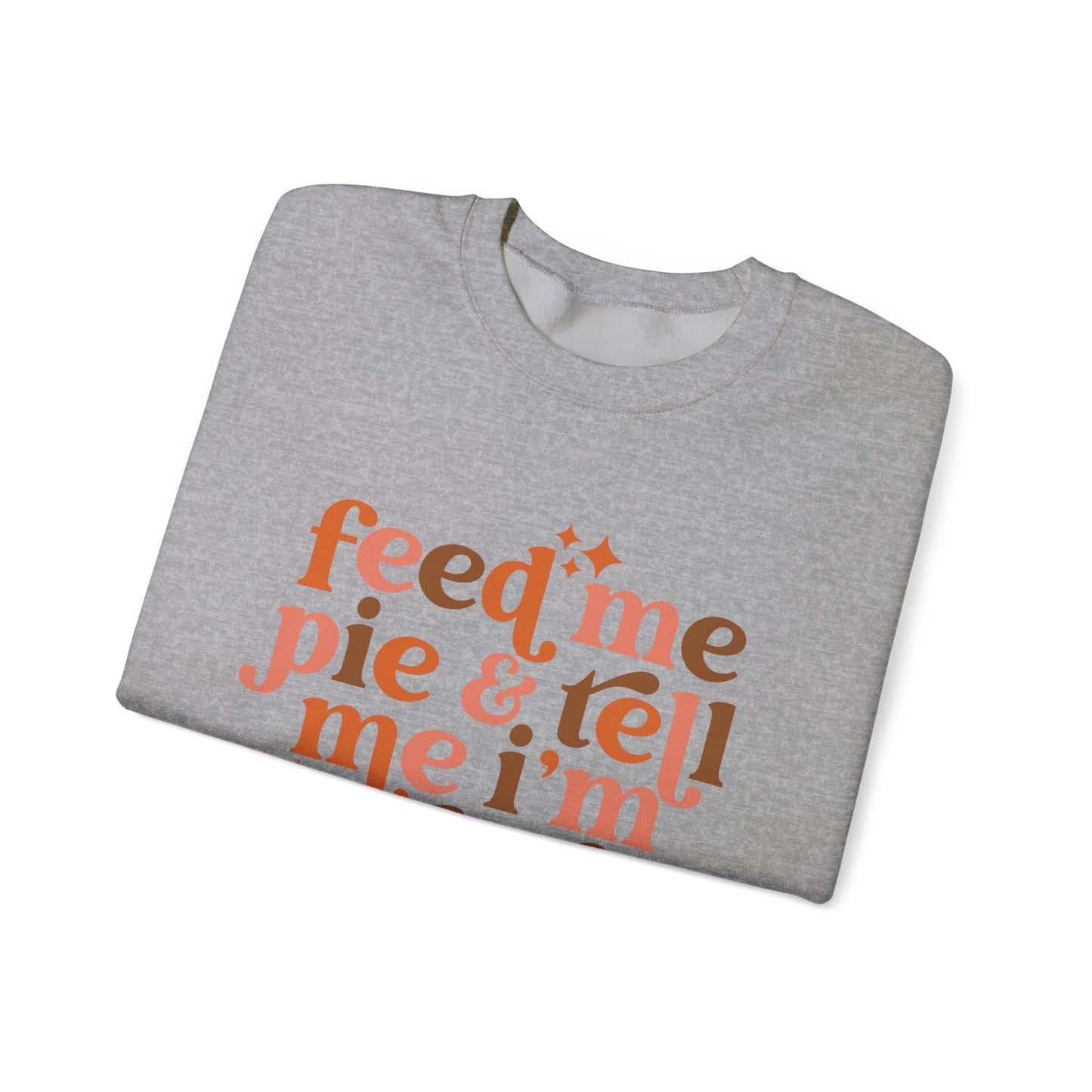 Feed Me Pie & Tell Me I'm Pretty - Crewneck Sweatshirt