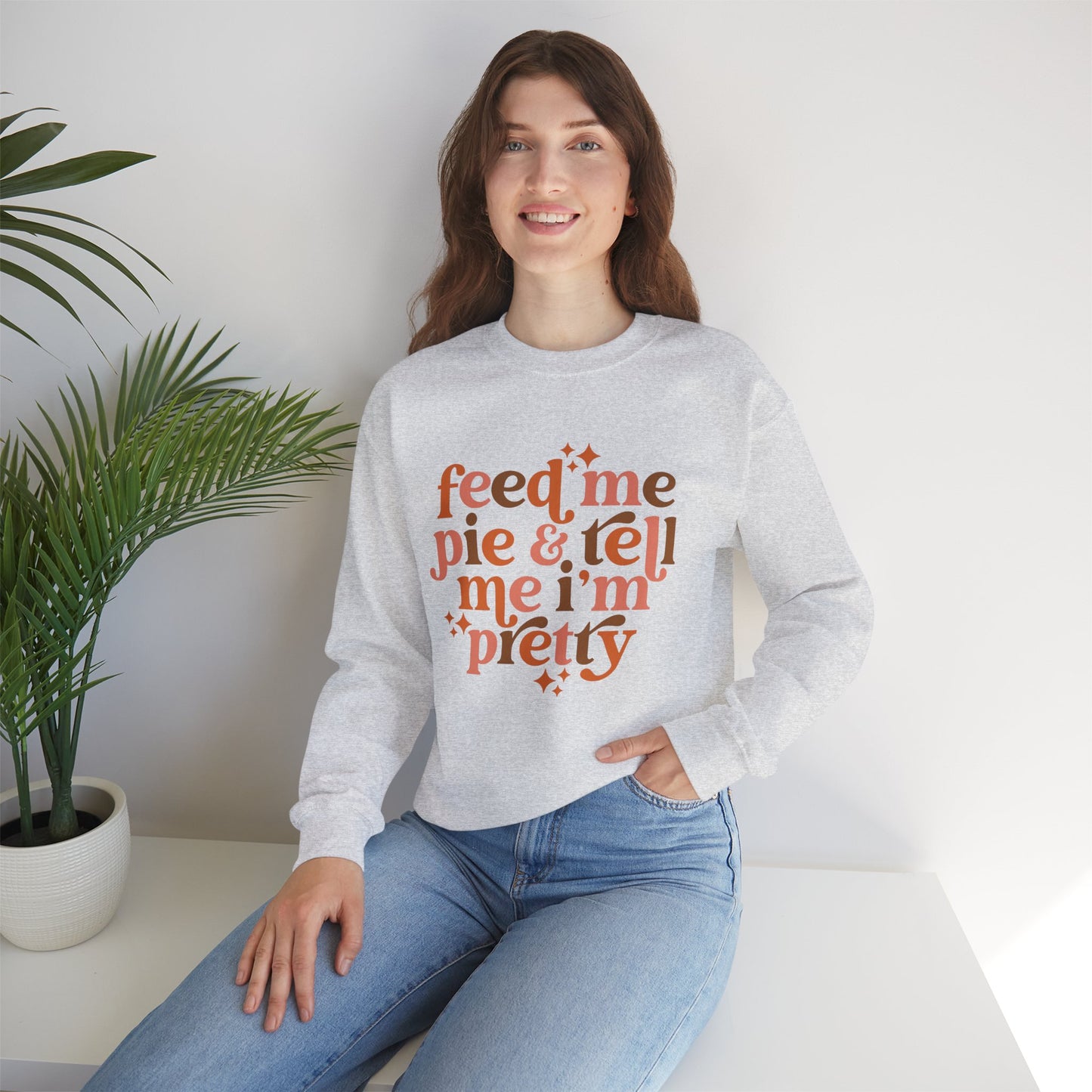 Feed Me Pie & Tell Me I'm Pretty - Crewneck Sweatshirt