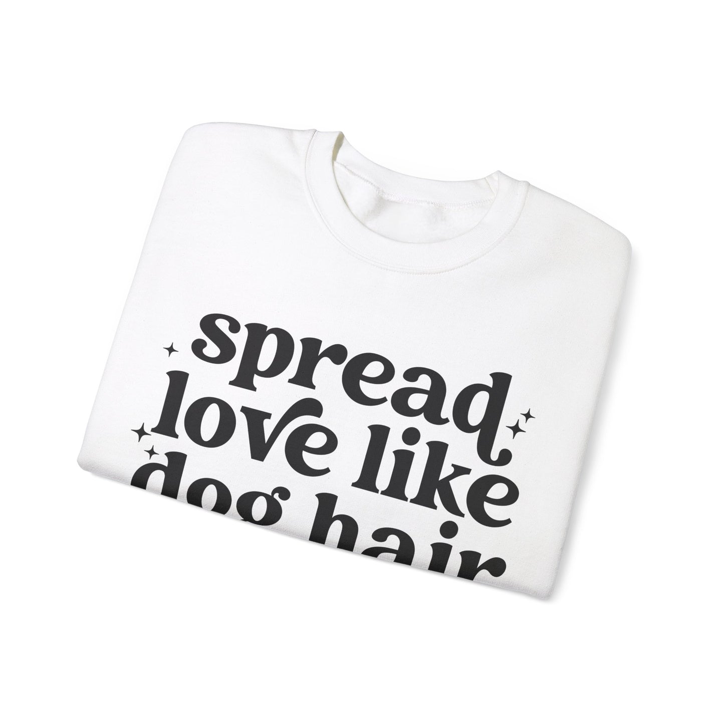 Spread Love like Dog Hair - Crewneck Sweatshirt
