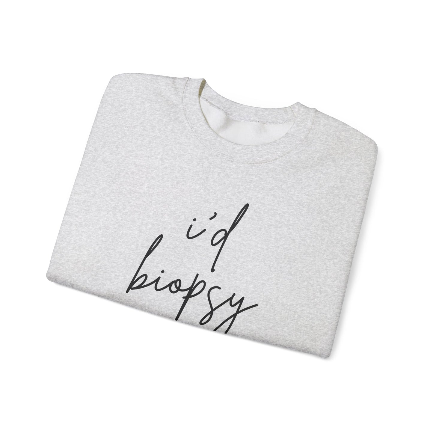 I'd Biopsy That - Crewneck Sweatshirt