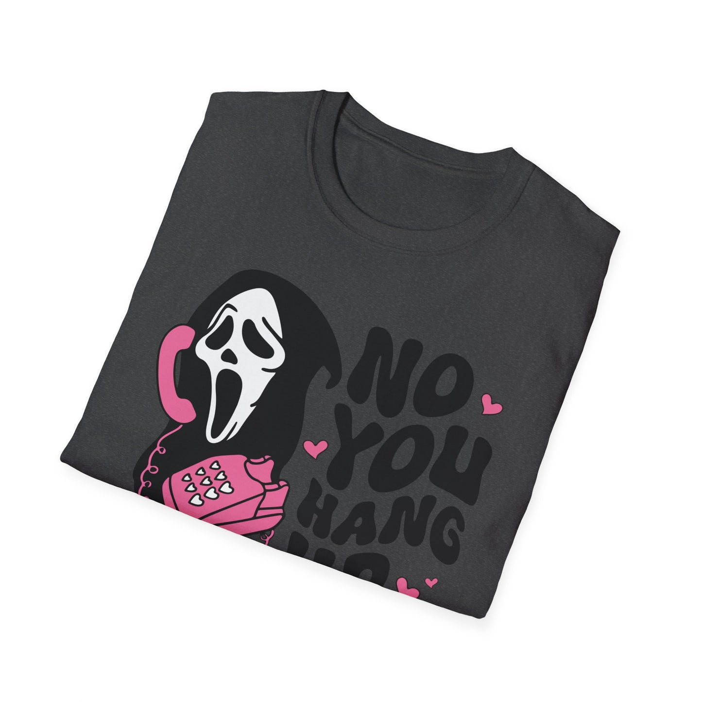 No You Hang Up - Unisex Softstyle T-Shirt