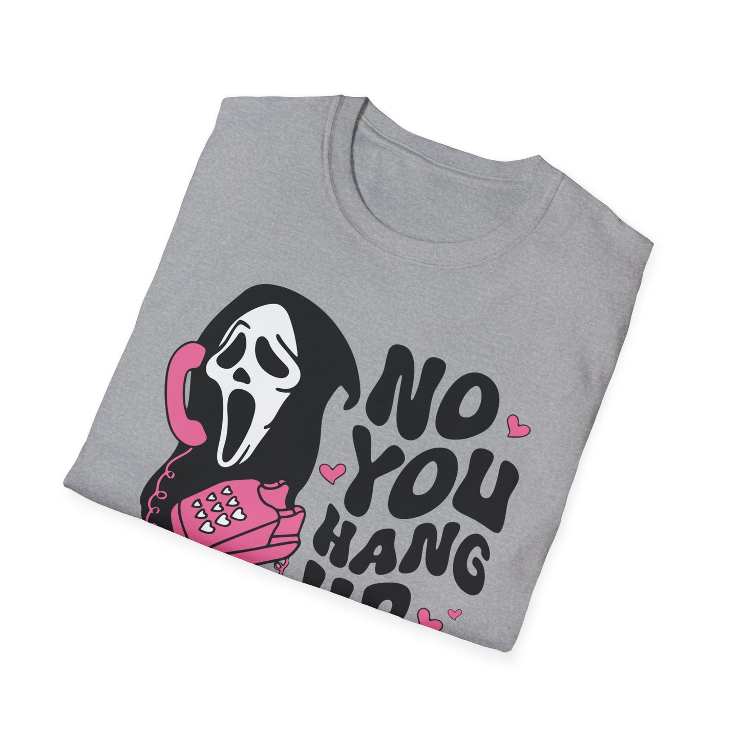 No You Hang Up - Unisex Softstyle T-Shirt