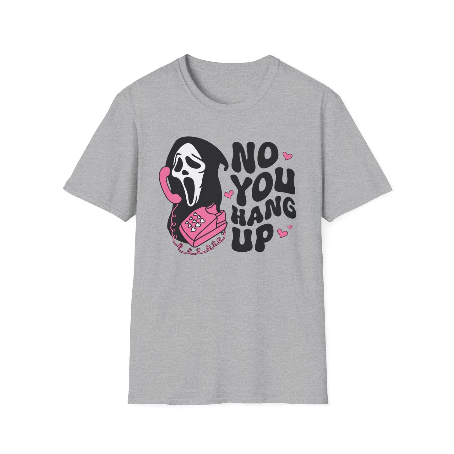 No You Hang Up - Unisex Softstyle T-Shirt