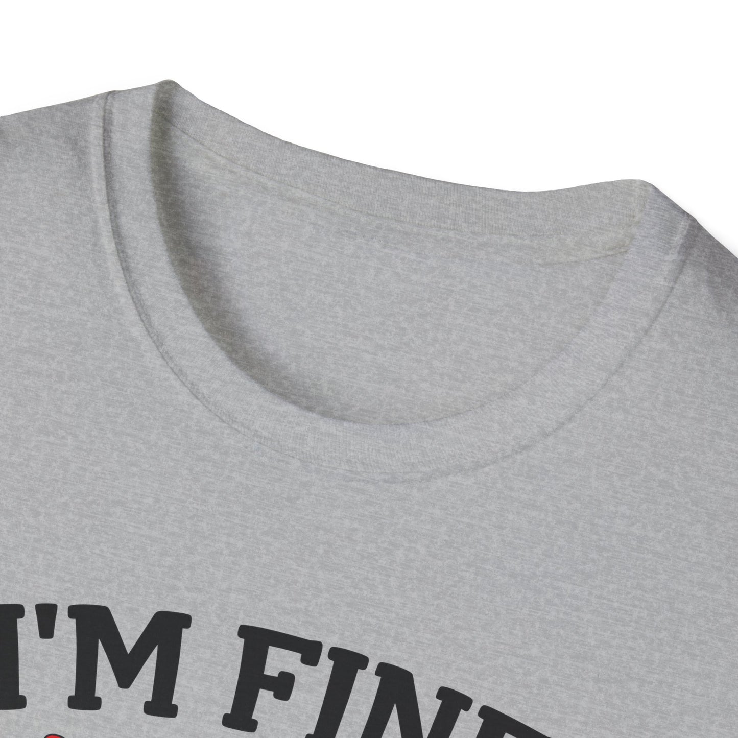 I'm Fine ... Everythings Fine - Unisex Softstyle T-Shirt