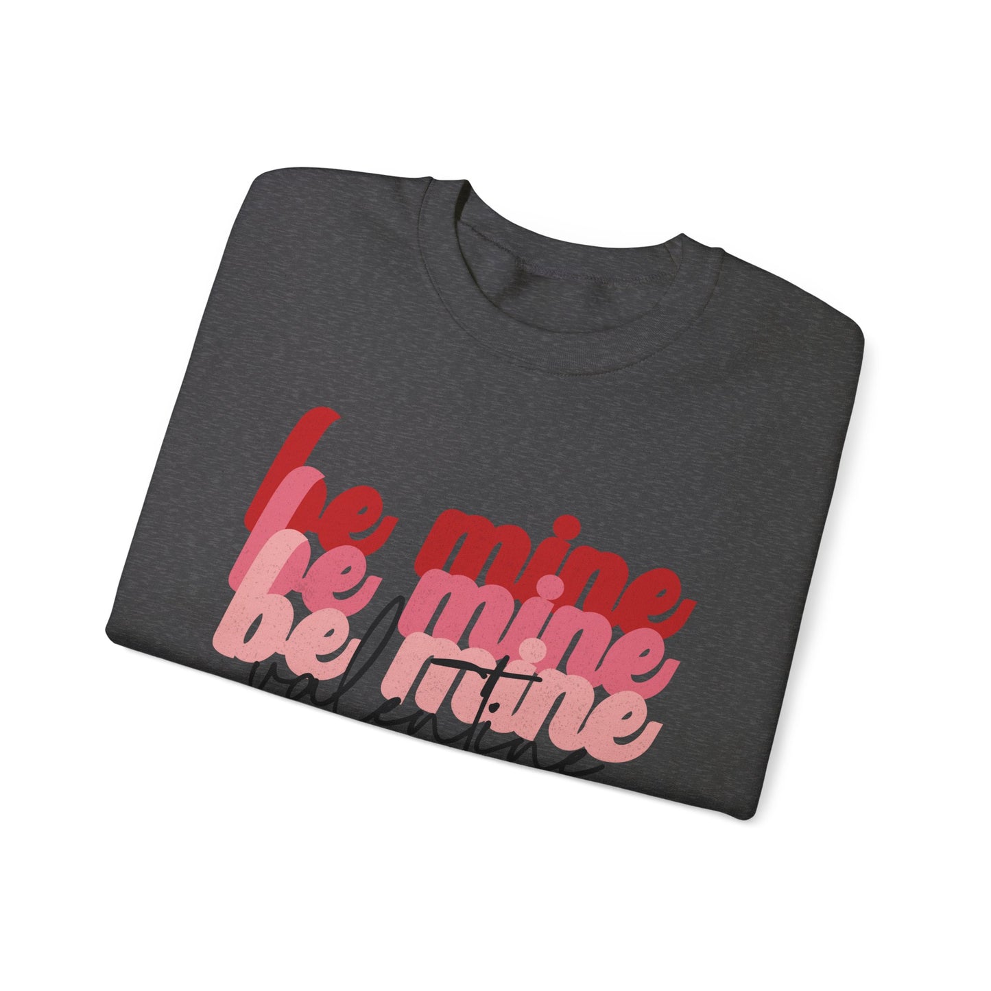 Be Mine Valentine - Crewneck Sweatshirt