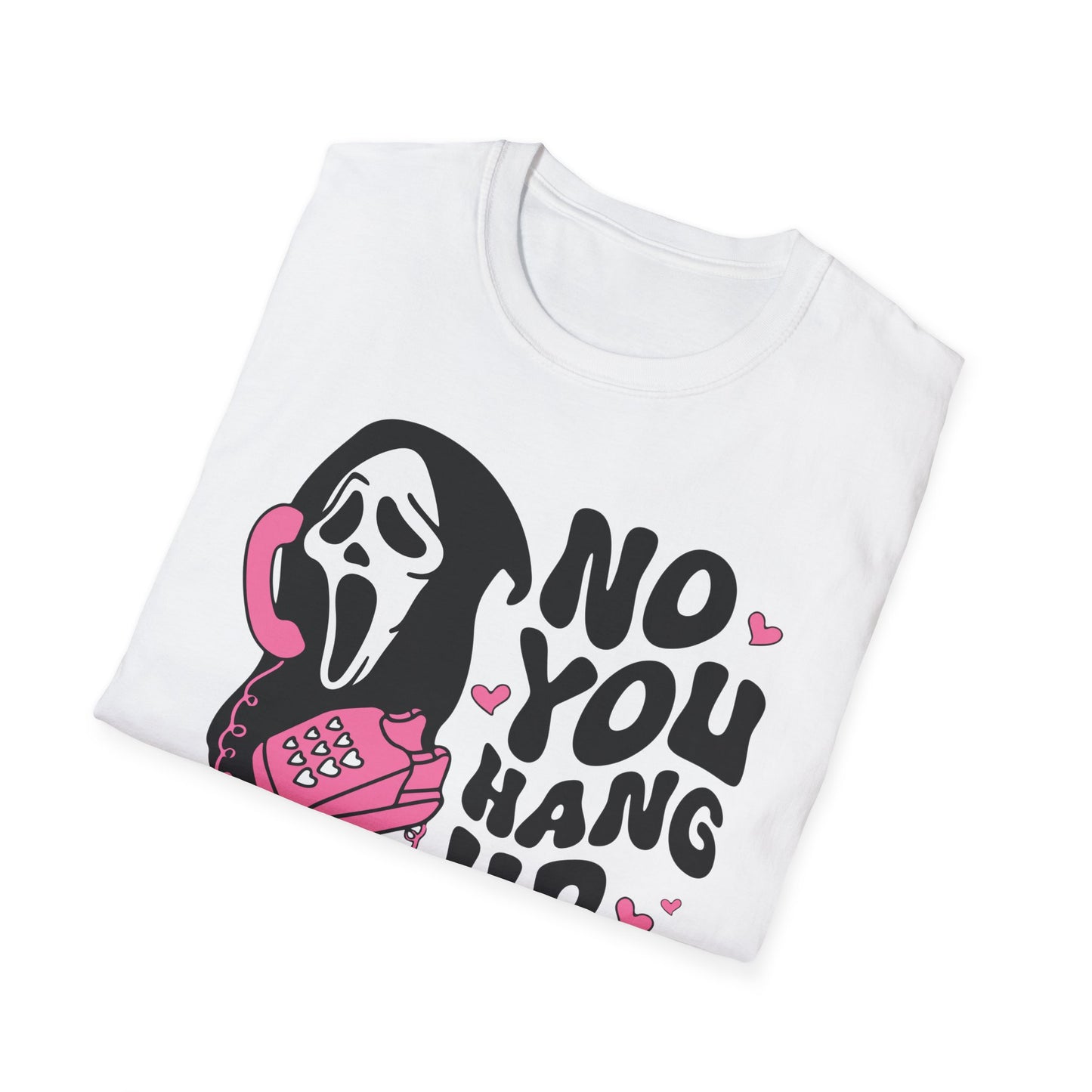 No You Hang Up - Unisex Softstyle T-Shirt