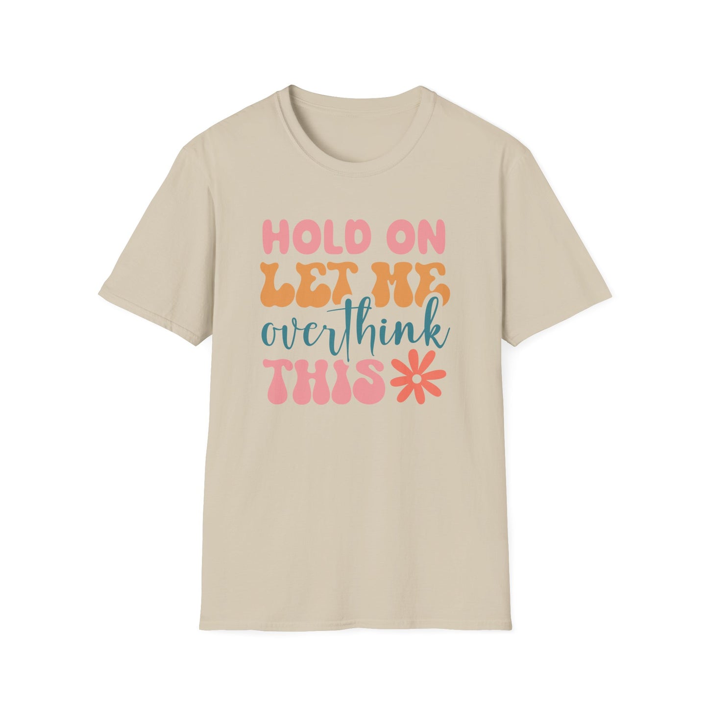 Hold on Let me Overthink This - Unisex Softstyle T-Shirt