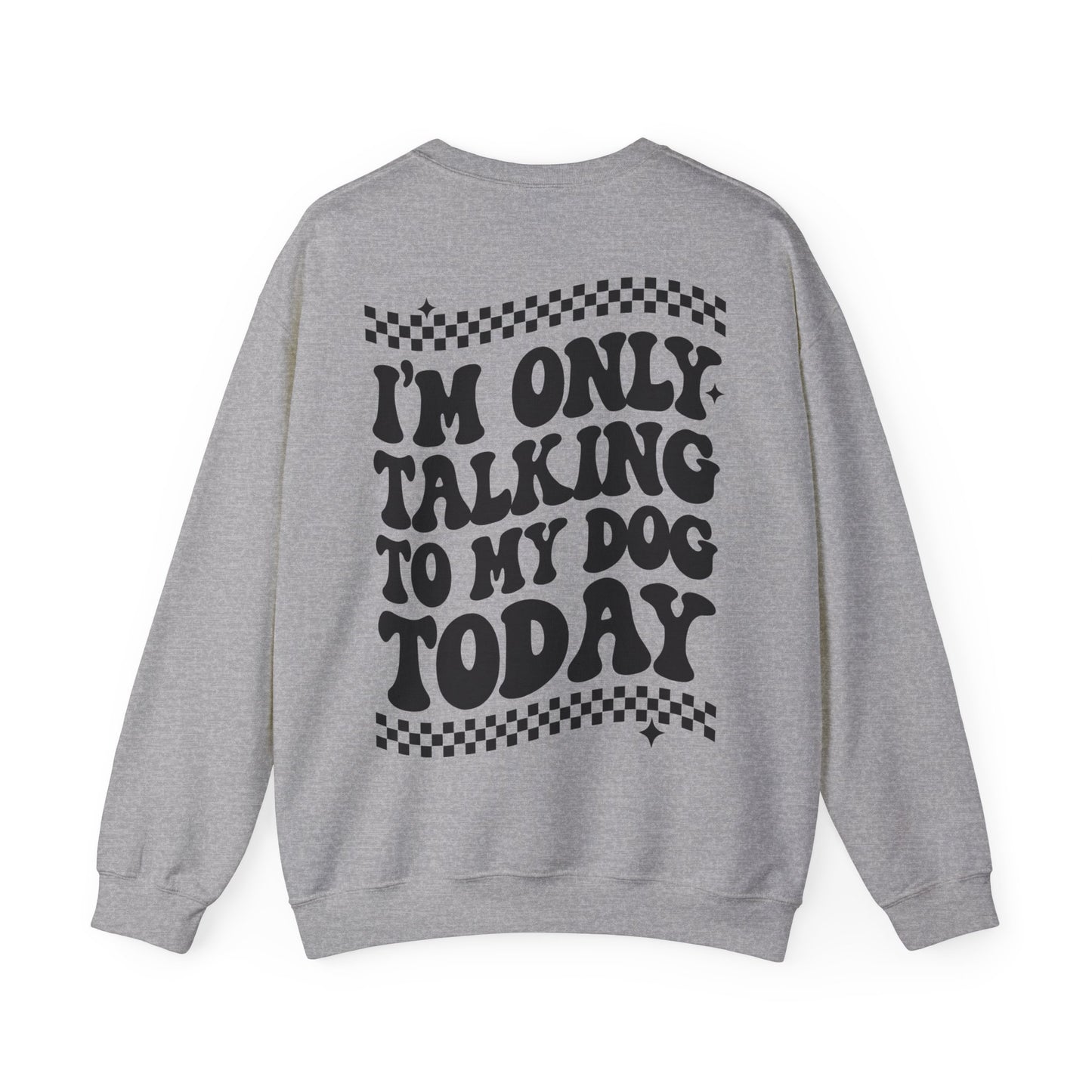 I'm only talking to my DOG - Crewneck Sweatshirt