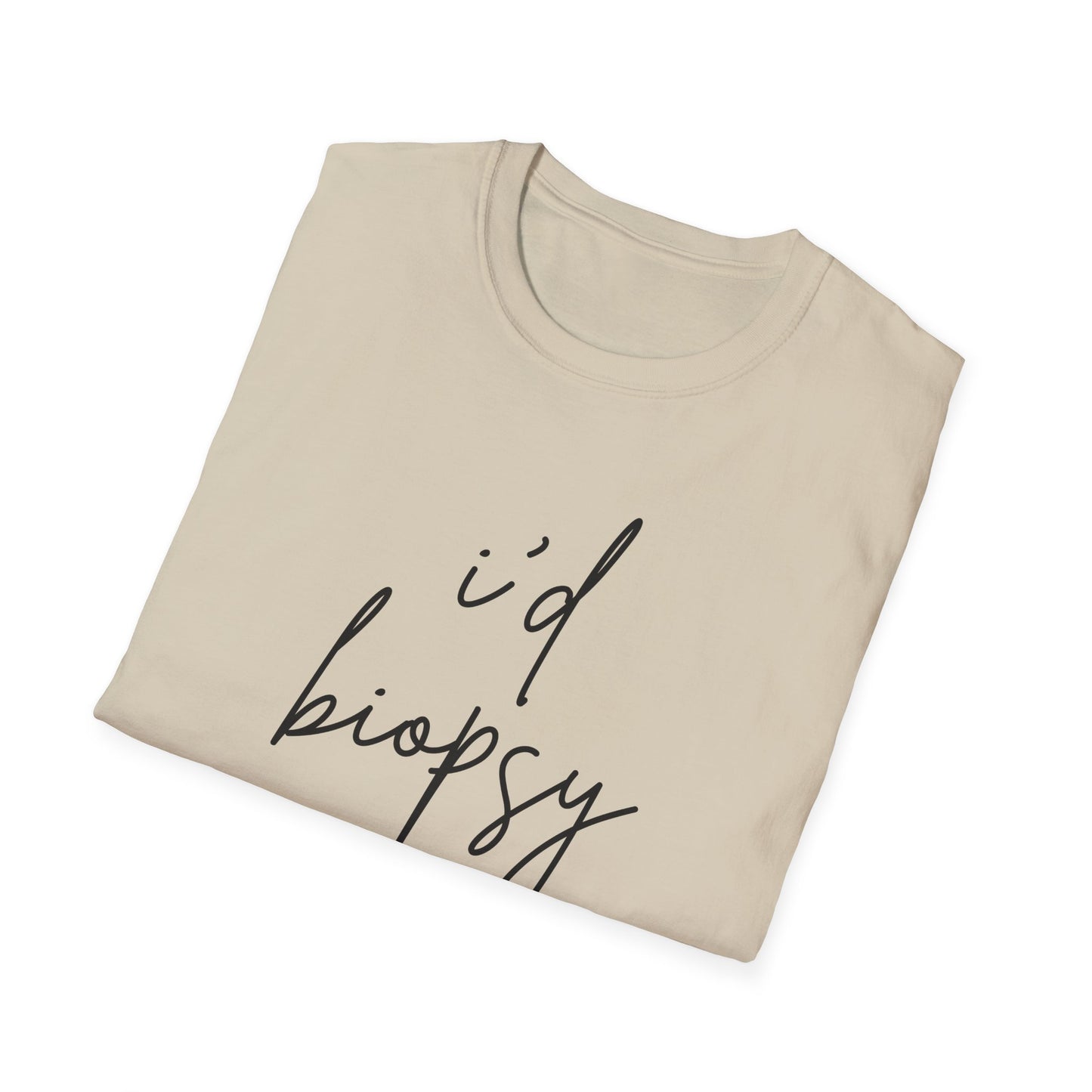 I'd Biopsy That - Unisex Softstyle T-Shirt