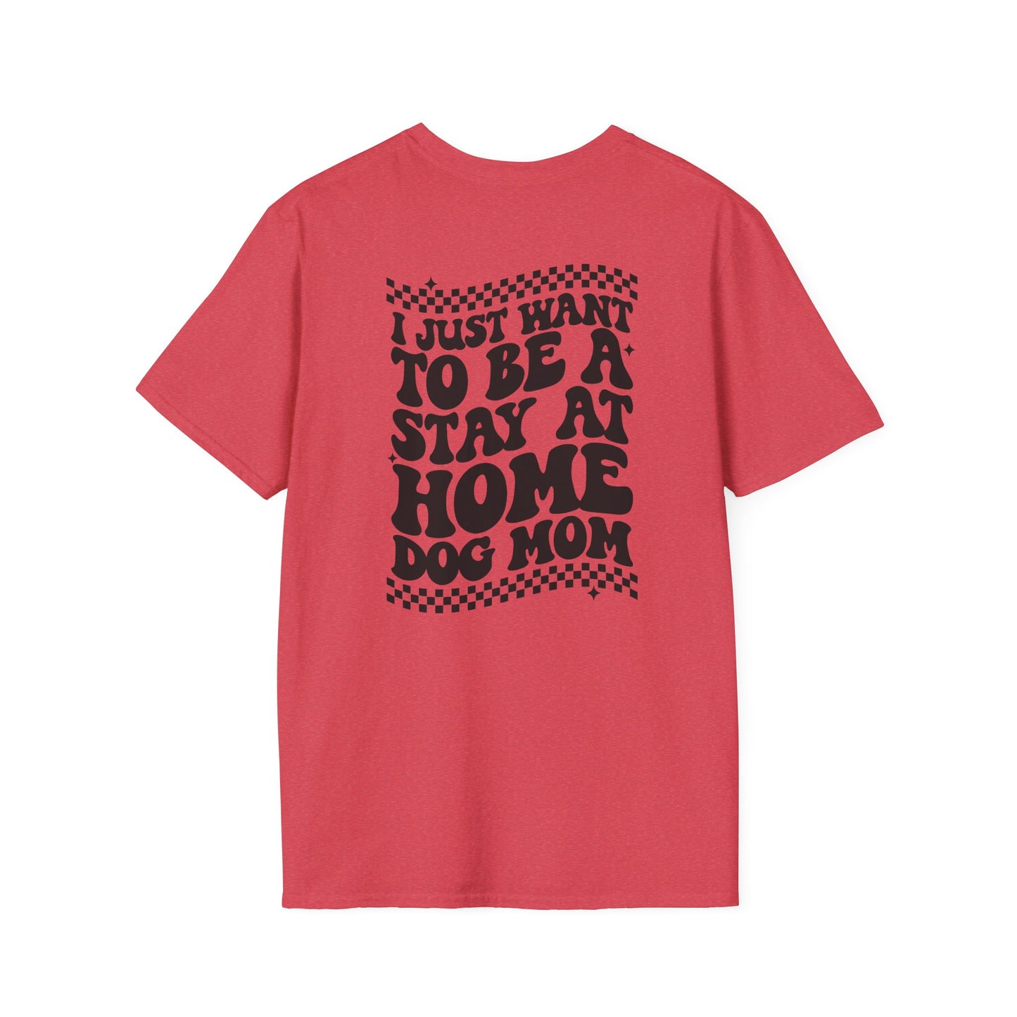 Stay at home dog mom - Unisex Softstyle T-Shirt