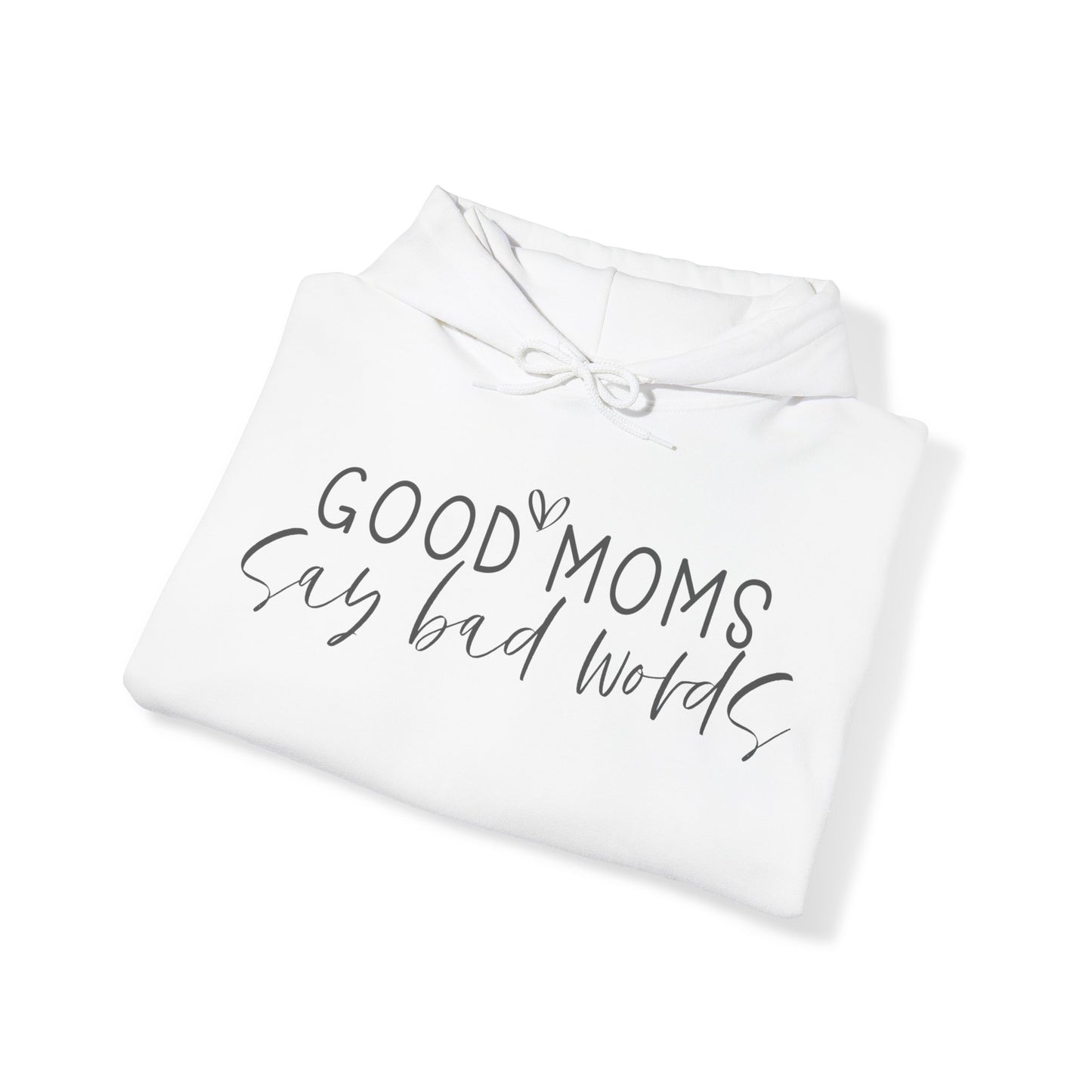 Good Moms Say Bad Words - Hooded Sweatshirt