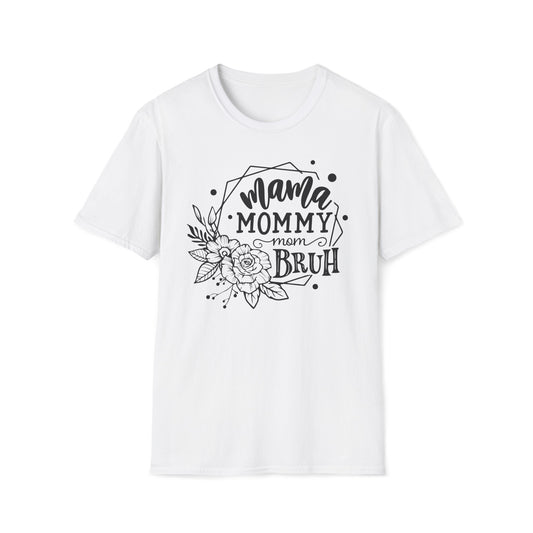 Mama Mommy Mom Bruh - Unisex Softstyle T-Shirt