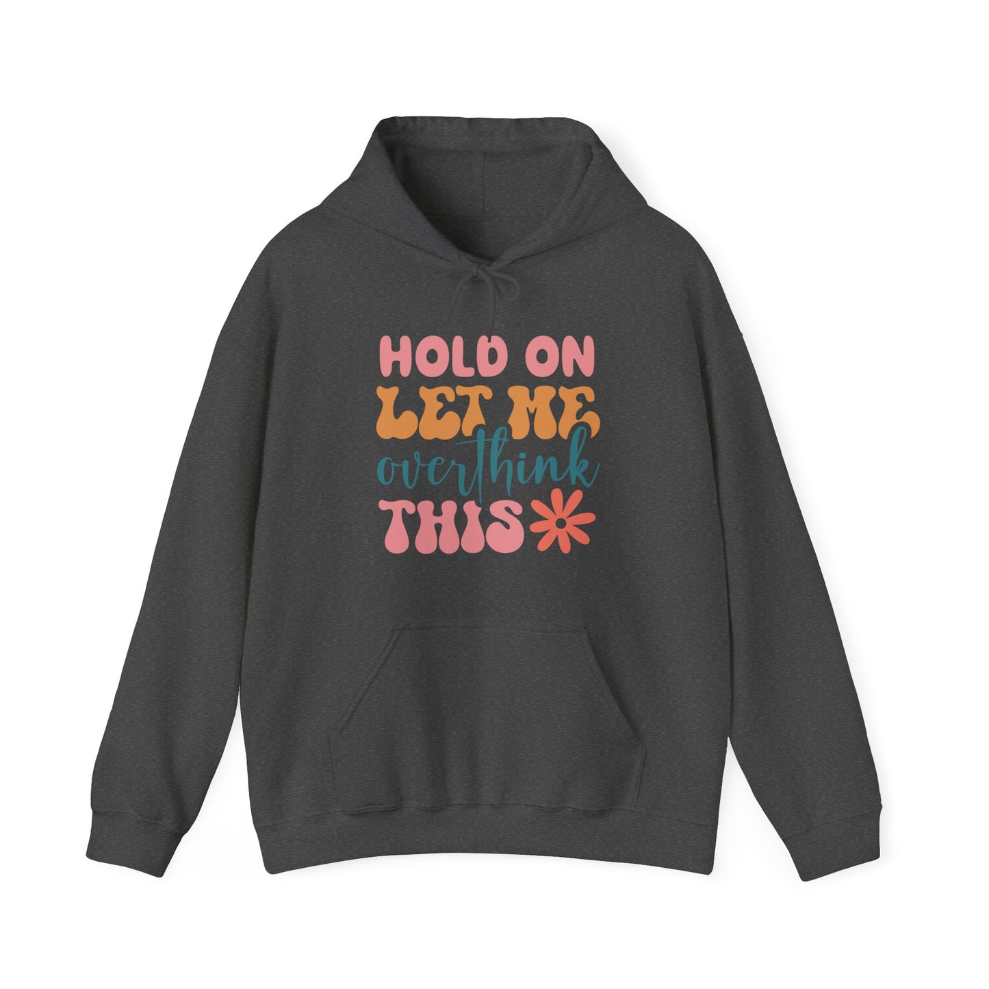 Hold on Let me Overthink This - Hooded Sweatshirt
