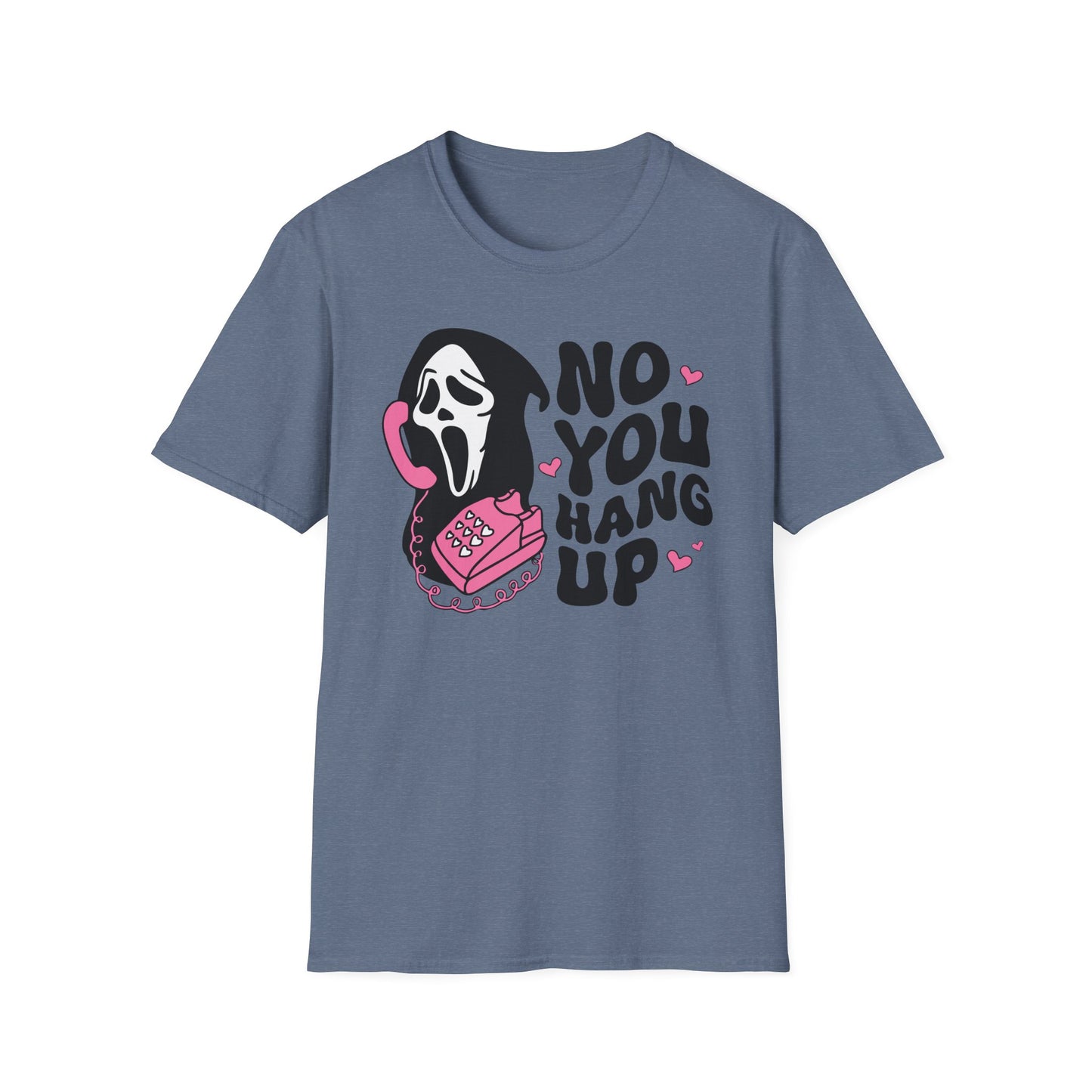 No You Hang Up - Unisex Softstyle T-Shirt