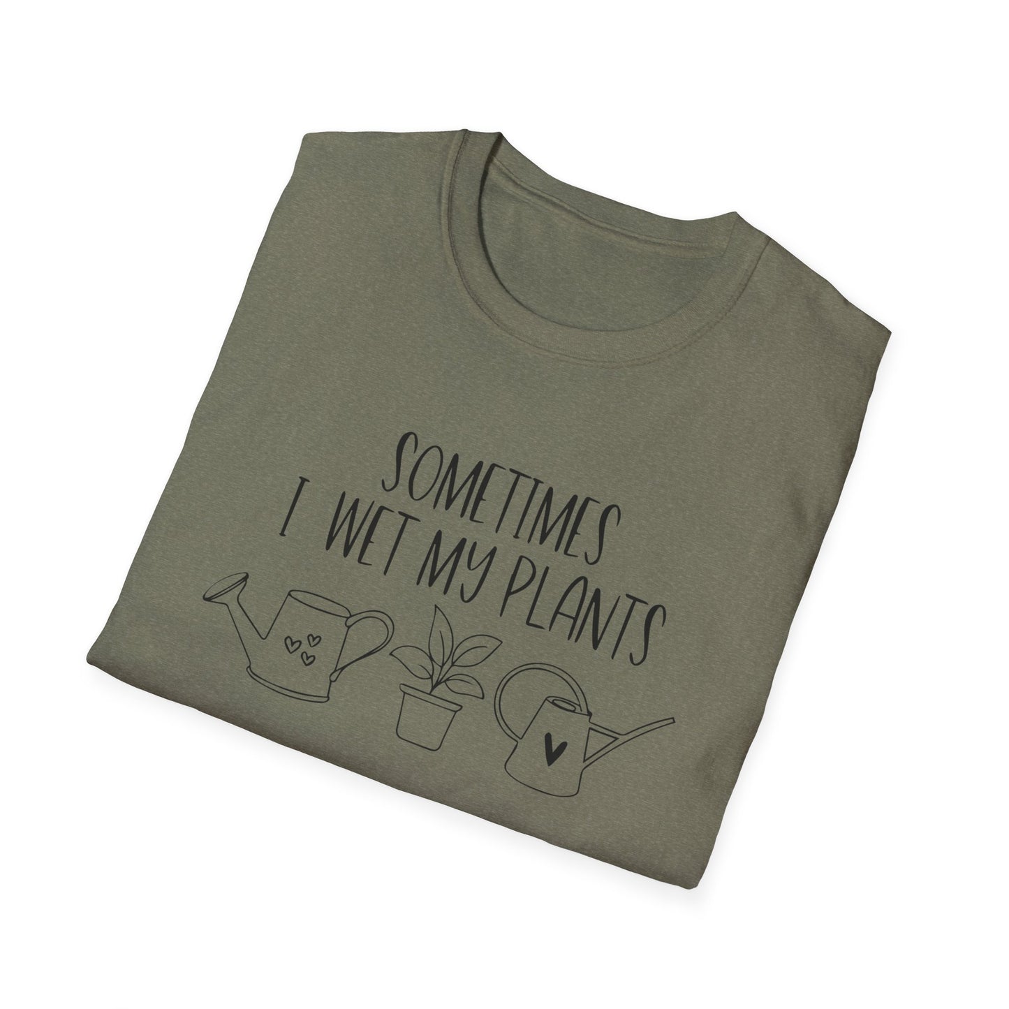 Funny Plant Lover Unisex T-Shirt - sometimes i wet my plants